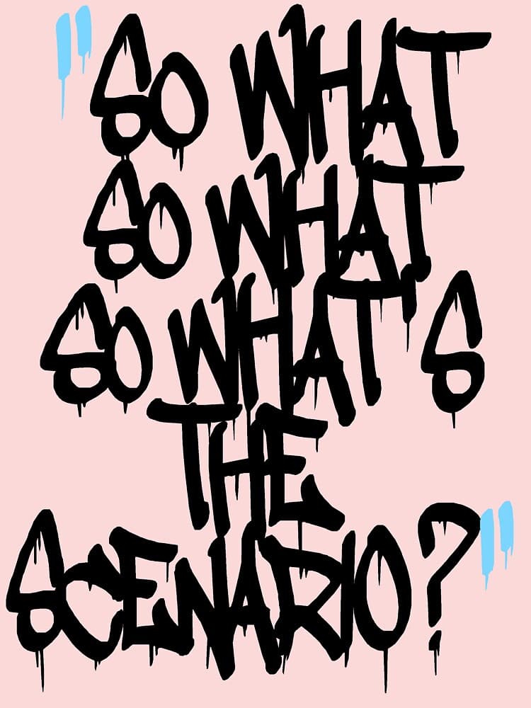 So what, so what, so what's the scenario?